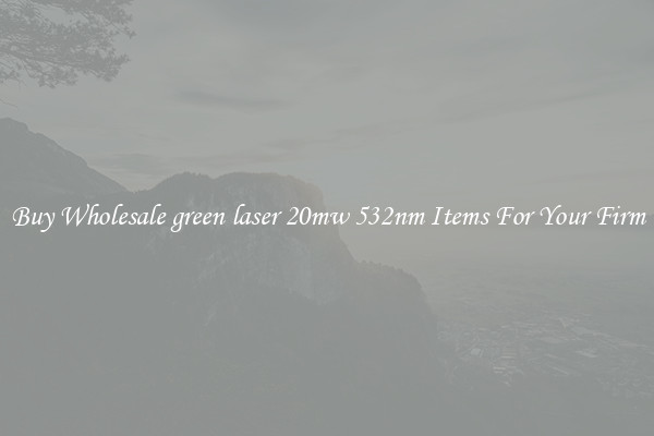 Buy Wholesale green laser 20mw 532nm Items For Your Firm
