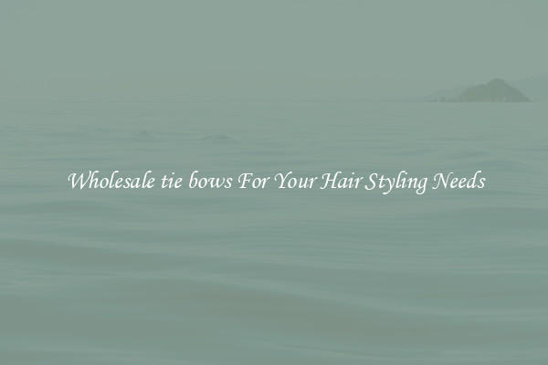 Wholesale tie bows For Your Hair Styling Needs