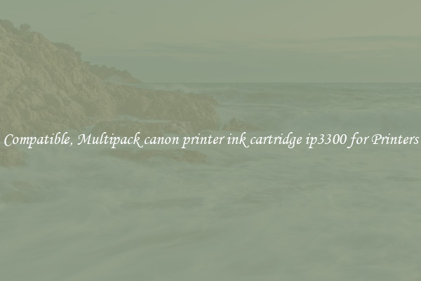 Compatible, Multipack canon printer ink cartridge ip3300 for Printers