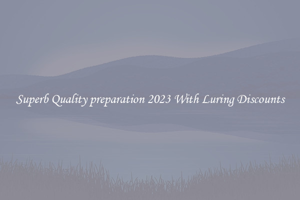 Superb Quality preparation 2023 With Luring Discounts