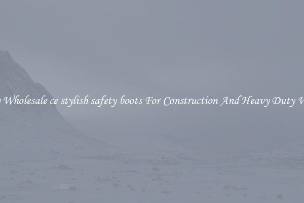 Buy Wholesale ce stylish safety boots For Construction And Heavy Duty Work