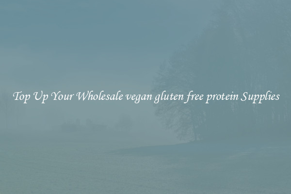 Top Up Your Wholesale vegan gluten free protein Supplies