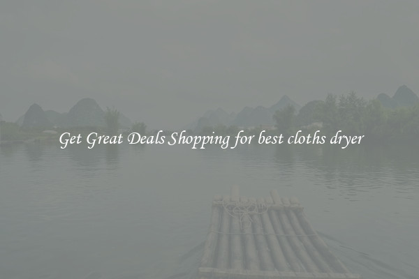 Get Great Deals Shopping for best cloths dryer