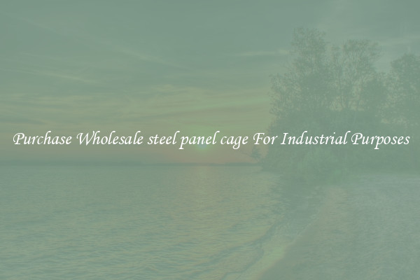 Purchase Wholesale steel panel cage For Industrial Purposes