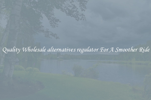 Quality Wholesale alternatives regulator For A Smoother Ride