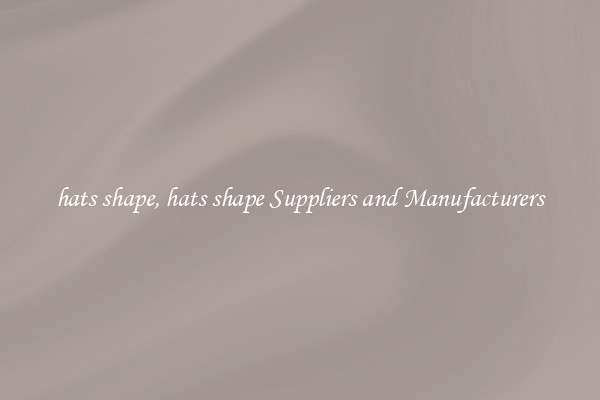 hats shape, hats shape Suppliers and Manufacturers