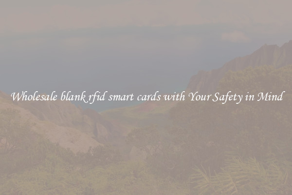 Wholesale blank rfid smart cards with Your Safety in Mind