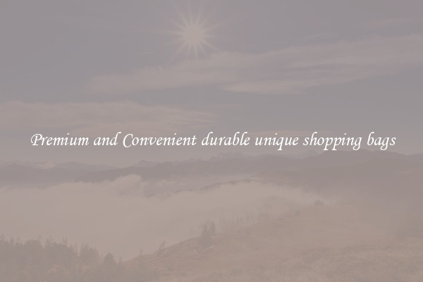 Premium and Convenient durable unique shopping bags