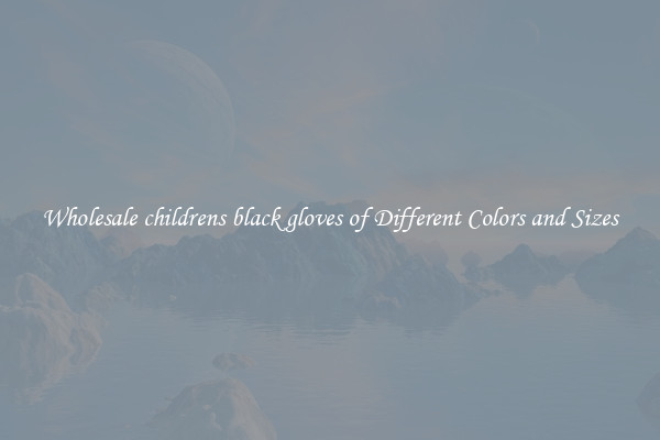 Wholesale childrens black gloves of Different Colors and Sizes