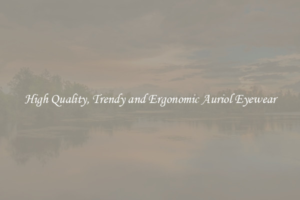 High Quality, Trendy and Ergonomic Auriol Eyewear