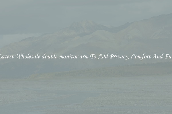 Latest Wholesale double monitor arm To Add Privacy, Comfort And Fun