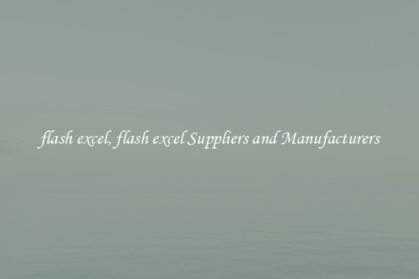 flash excel, flash excel Suppliers and Manufacturers