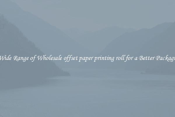A Wide Range of Wholesale offset paper printing roll for a Better Packaging 