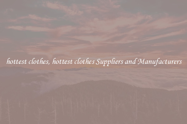 hottest clothes, hottest clothes Suppliers and Manufacturers