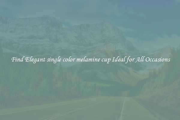 Find Elegant single color melamine cup Ideal for All Occasions