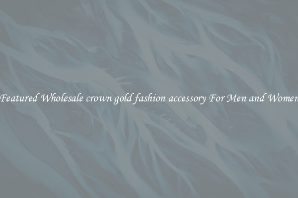 Featured Wholesale crown gold fashion accessory For Men and Women