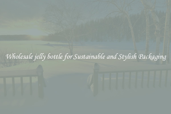 Wholesale jelly bottle for Sustainable and Stylish Packaging