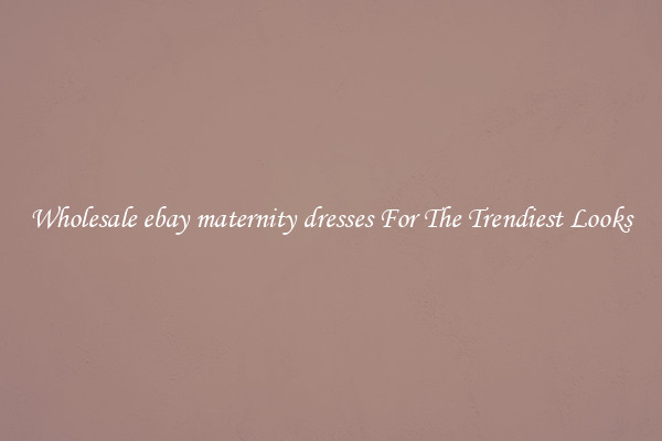 Wholesale ebay maternity dresses For The Trendiest Looks