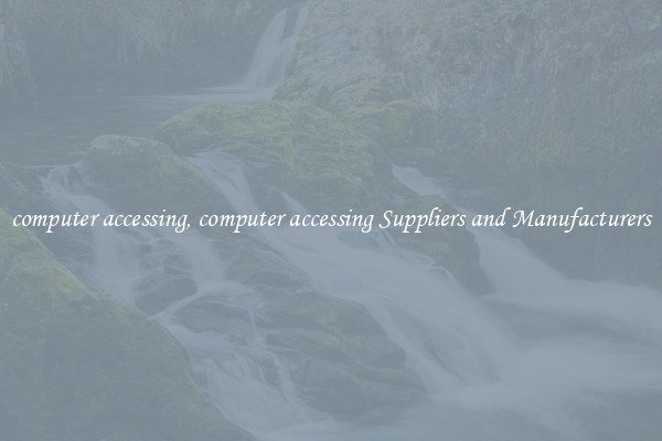 computer accessing, computer accessing Suppliers and Manufacturers