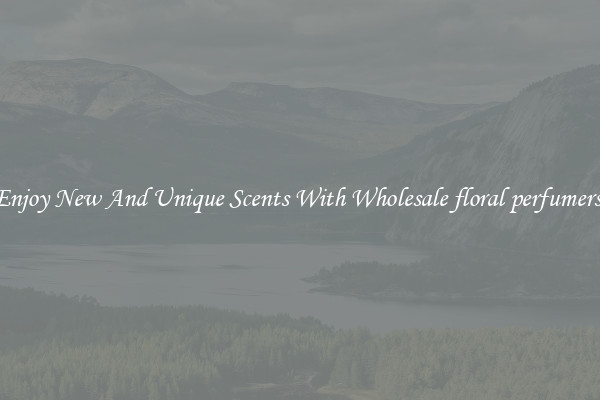 Enjoy New And Unique Scents With Wholesale floral perfumers 