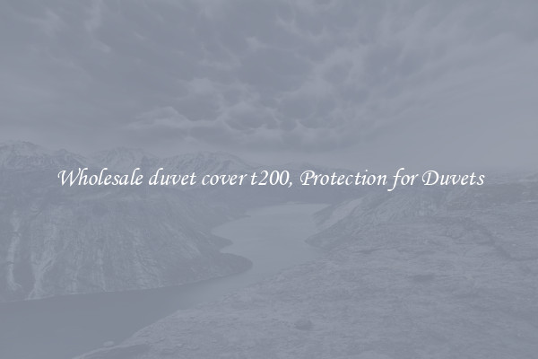 Wholesale duvet cover t200, Protection for Duvets