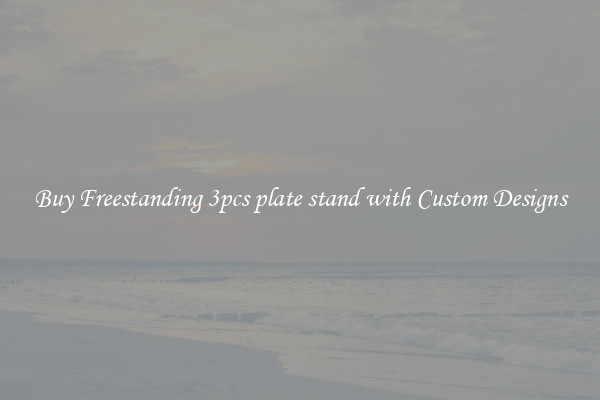 Buy Freestanding 3pcs plate stand with Custom Designs