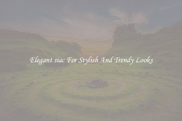 Elegant siac For Stylish And Trendy Looks