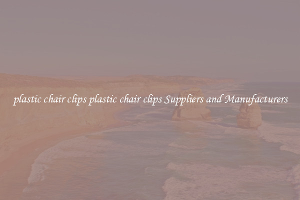 plastic chair clips plastic chair clips Suppliers and Manufacturers