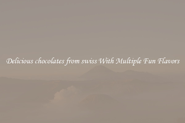Delicious chocolates from swiss With Multiple Fun Flavors