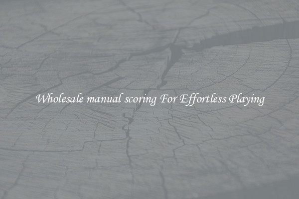 Wholesale manual scoring For Effortless Playing