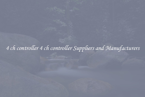 4 ch controller 4 ch controller Suppliers and Manufacturers