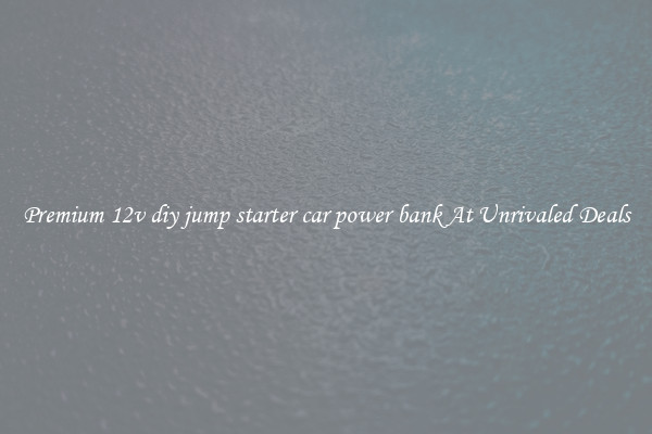Premium 12v diy jump starter car power bank At Unrivaled Deals