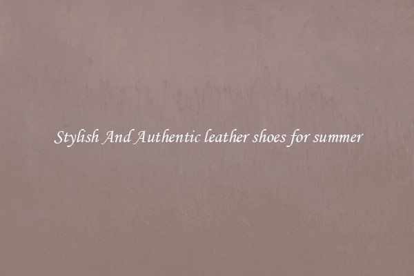 Stylish And Authentic leather shoes for summer