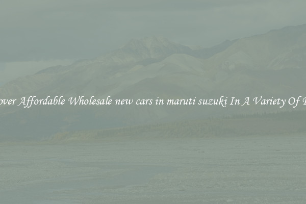 Discover Affordable Wholesale new cars in maruti suzuki In A Variety Of Forms