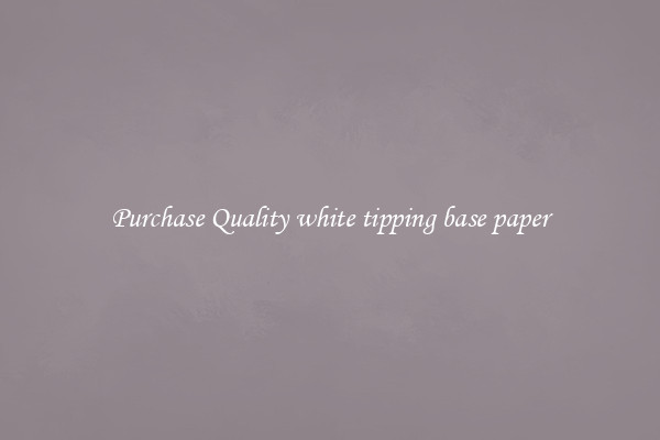Purchase Quality white tipping base paper