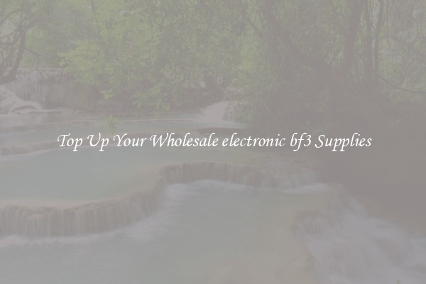 Top Up Your Wholesale electronic bf3 Supplies