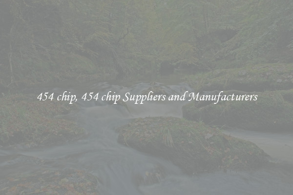 454 chip, 454 chip Suppliers and Manufacturers