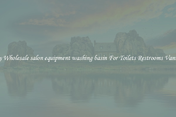 Buy Wholesale salon equipment washing basin For Toilets Restrooms Vanities