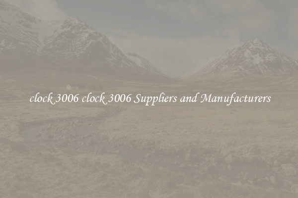 clock 3006 clock 3006 Suppliers and Manufacturers
