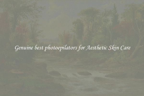 Genuine best photoepilators for Aesthetic Skin Care