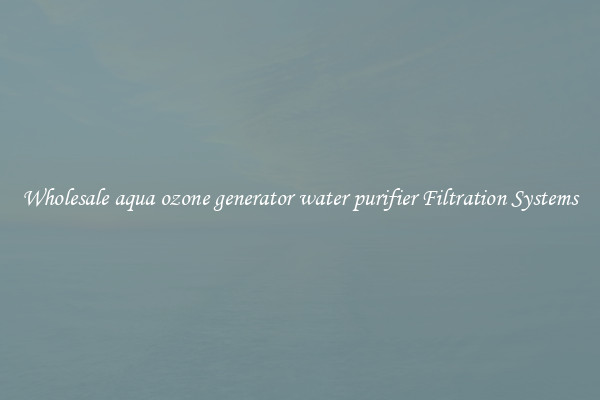 Wholesale aqua ozone generator water purifier Filtration Systems
