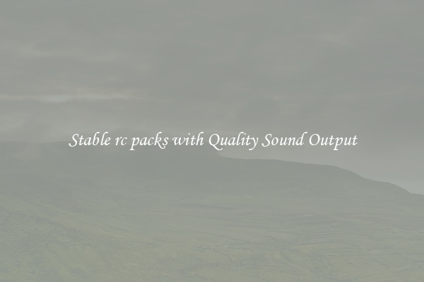 Stable rc packs with Quality Sound Output