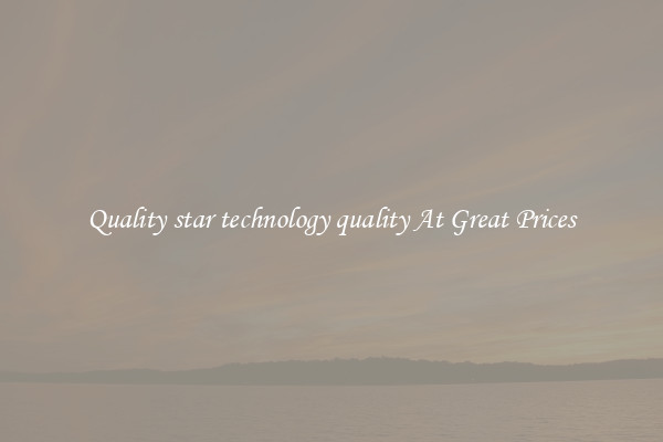 Quality star technology quality At Great Prices