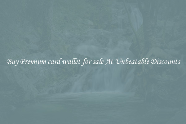 Buy Premium card wallet for sale At Unbeatable Discounts