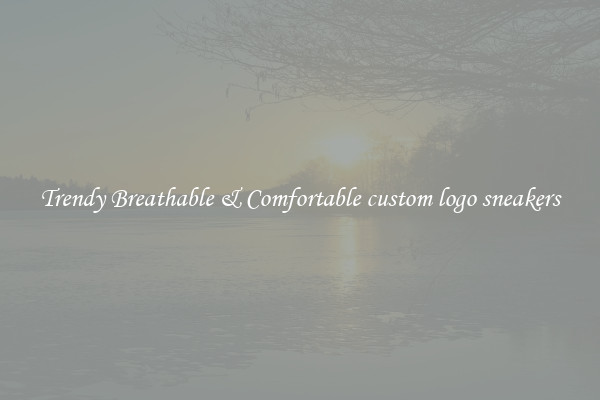 Trendy Breathable & Comfortable custom logo sneakers