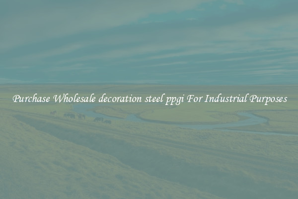 Purchase Wholesale decoration steel ppgi For Industrial Purposes