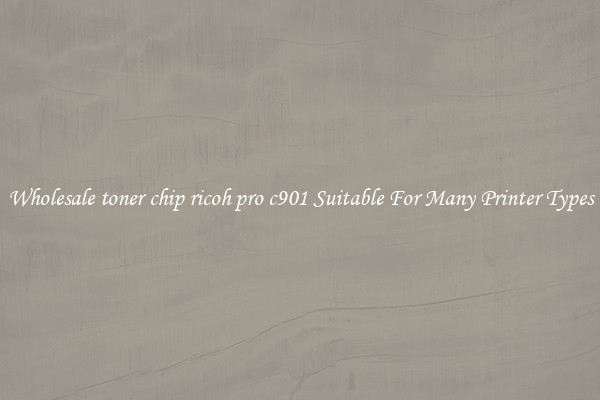 Wholesale toner chip ricoh pro c901 Suitable For Many Printer Types