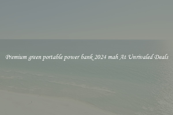 Premium green portable power bank 2024 mah At Unrivaled Deals