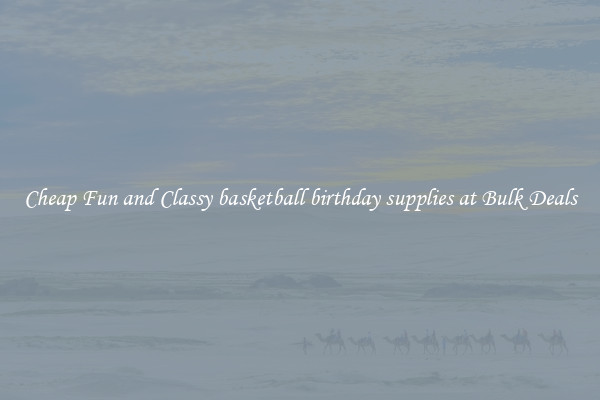 Cheap Fun and Classy basketball birthday supplies at Bulk Deals