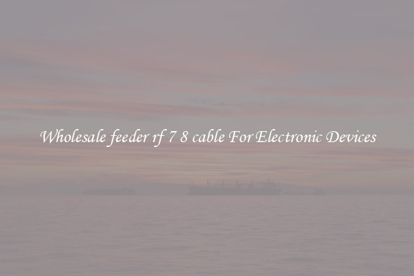 Wholesale feeder rf 7 8 cable For Electronic Devices